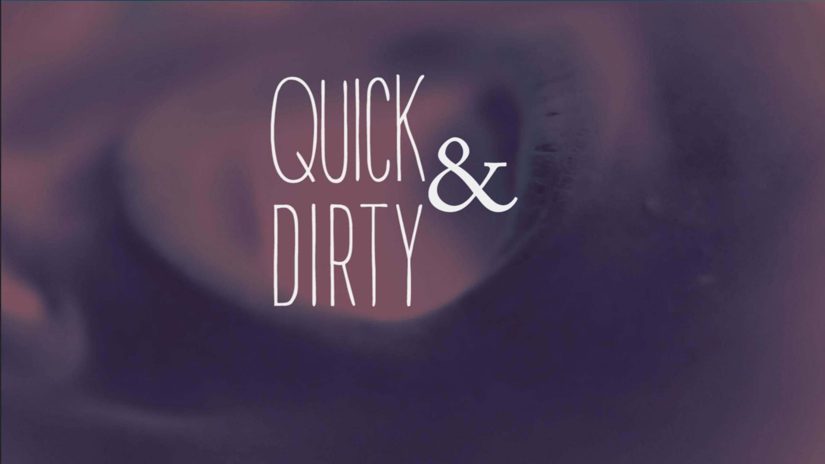 Quick & Dirty